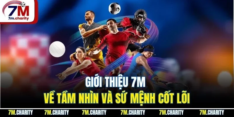 Giới thiệu 7M về tầm nhìn và sứ mệnh cốt lõi