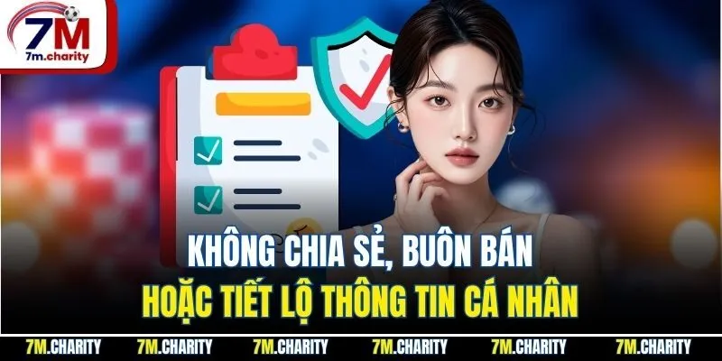 Không chia sẻ, buôn bán hoặc tiết lộ thông tin cá nhân 