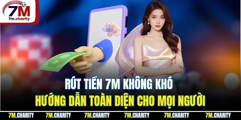 Rút Tiền 7M Không Khó - Hướng Dẫn Toàn Diện Cho Mọi Người