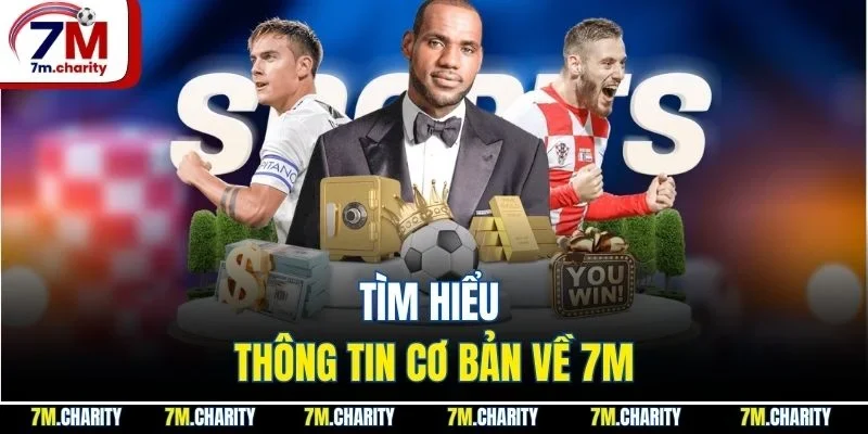 Tìm hiểu thông tin cơ bản về 7M